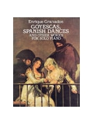 Goyescas Spanish Dances & Other Works by Granados Enrique for Piano