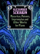 Mazurkas Poemes Impromptus & Other Works for Piano by Scriabin Alexander for Piano