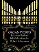 Organ Works BrahmsMendelssohnSchumann by Brahms Johannes for Organ