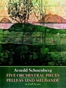 Five Orchestral Pieces/Pelleas und Melisand by Schoenberg for Full Score