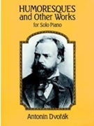 Humoresques & Other Works by Dvorak Antonin for Piano
