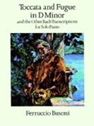 Toccata & Fugue In D Minor & Other Bach Transcriptions by Bach Johann Sebastian - Busoni Ferruccio - for Piano