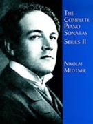 Complete Piano Sonatas Series 2 by Medtner for Piano