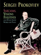 Sarcasms Visions Fugitives & Other Short Works for Piano by Prokofiev for Piano
