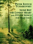 None But The Lonely Heart & Other Songs by Tchaikovsky Pyotr Ilyich for High Voice Collection