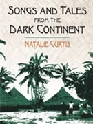Songs and Tales from the Dark Continent by Ed. Natalie Curtis for Voice