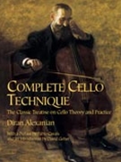 Complete Cello Technique: The Classic Treatise on Cello Theory a by Diran Alexanian for Cello
