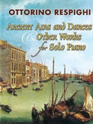 Ancient Airs & Dances & Other For Piano by Respighi Ottorino for Piano