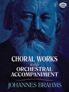 Choral Works with Orchestral Accompaniment [Choir] by Brahms Johannes for Full Score