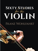 Sixty Studies for the Violin [Violin] by Wohlfahrt Franz for Book