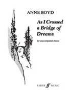 As I Crossed a Bridge of Dreams by Boyd Anne for Choir