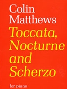 Toccata Nocturne and Scherzo by Matthews Colin for Piano