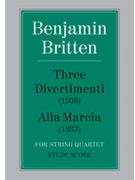 Three Divertimenti & Alla Marcia by Britten Benjamin for String Quartet