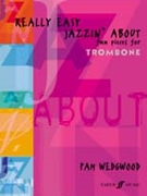 Really Easy Jazzin' About: Fun Pieces for Trombone by Wedgwood Pamela for Trombone