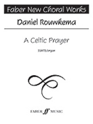 A Celtic Prayer by Rouwkema Daniel for SSATB