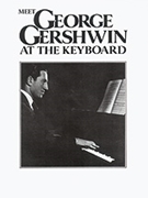 Meet George Gershwin at the Keyboard by Gershwin George for Piano