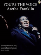You're the Voice: Aretha Franklin by Franklin Aretha Aretha Franklin for Piano/Vocal