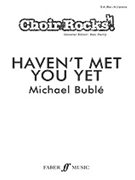 Haven't Met You Yet by - Parry Ben - Michael Buble for SA and Piano