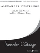 Let All The World In Every Corner Sing by L'Estrange Alexander for SATB