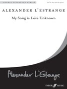 My Song Is Love Unknown by L'Estrange Alexander for SATB a cappella