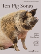 Ten Pig Songs [Choir] by Matthews Colin for Unison/2-Part