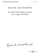 To What God Shall We Chant Our Songs of Battle? [Choir] by Matthews David for SATB and Sop