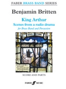 King Arthur [Brass Band] by Britten Benjamin for Score and Parts