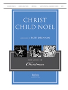Christ Child Noel by - Drennan Patti - for SATB