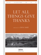 Let All Things Give Thanks by - Hart Don - for SATB