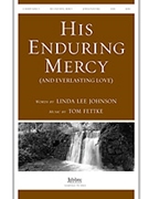 His Enduring Mercy by Fettke and Johnson for SATB