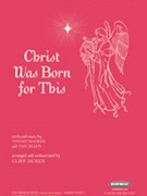Christ Was Born for This by Walker and Allen - Duren Cliff - for SATB