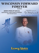 Wisconsin Forward Forever by Sousa John Philip - Schissel John - for Concert March