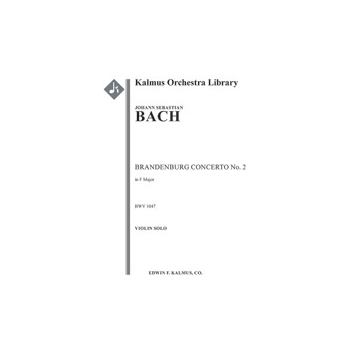 Brandenburg Concerto No. 2 in F, BWV 1047 [0.0.0.0: 0.0.0.0: Str (2-2-2-1-1): Hpchd: Solo Violin, So