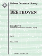 Egmont: Complete Incidental Music to Goethe's Tragedy, Op. 84 [Full Orchestra, Ensemble Works]