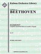 Egmont: Complete Incidental Music to Goethe's Tragedy, Op. 84 [Full Orchestra, Ensemble Works]
