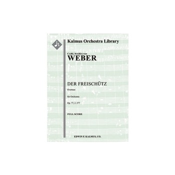 Der Freischuetz, Op. 77, J.277: Overture [2.2.2.2 : 4.2.3.0: Timp: Str (9-8-7-6-5 in set)]