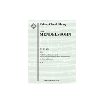 Elijah (Elias), Op. 70: Part I, Chorus: Thanks be to God! [2.2.2.2: 4.2.3.1: Timp: Org: Str (4.4.3.3