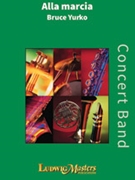 Alla Marcia [Concert Band] by Bruce Yurko for Conductor Score and Parts