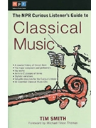 The NPR Curious Listener's Guide to Classical Music by Smith Tim for Book