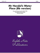 Mr. Handel-¬s Water Piece (B-Flat version) by Handel George Frideric - Marlatt David - for Brass Quintet