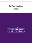 To the Horizon by Marlatt David for Concert Band