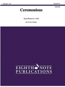 Ceremonious [Concert Band] by Meeboer Ryan for Conductor Score and Parts