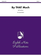 By THAT Much by Smallman Jeff for Concert Band