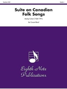 Suite On Canadian Folk Songs by Calvert Morley for Concert Band