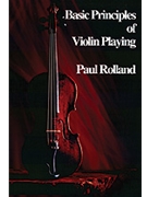Basic Principles of Violin Playing by Rolland Paul for Violin