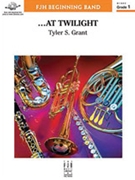 At Twilight||Tyler S Grant||Conc Band||Concert (Young) by Grant Tyler S for Full Score