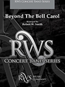 Beyond the Bell Carol by - Smith Robert W - for Concert Band