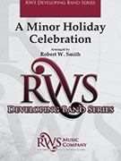 A Minor Holiday Celebration by - Smith Robert W - for Concert Band