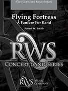 Flying Fortress by Smith Robert W for Concert Band