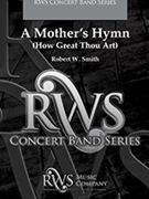 A Mother’s Hymn: How Great Thou Art by - Smith Robert W - for Concert Band